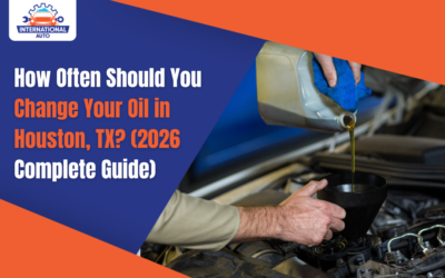 How Often Should You Change Your Oil in Houston, TX? (2026 Complete Guide)